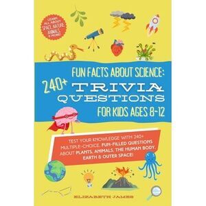Fun Facts about Science - 240+ Trivia Questions for Kids 8-12: 240+ Trivia Quest